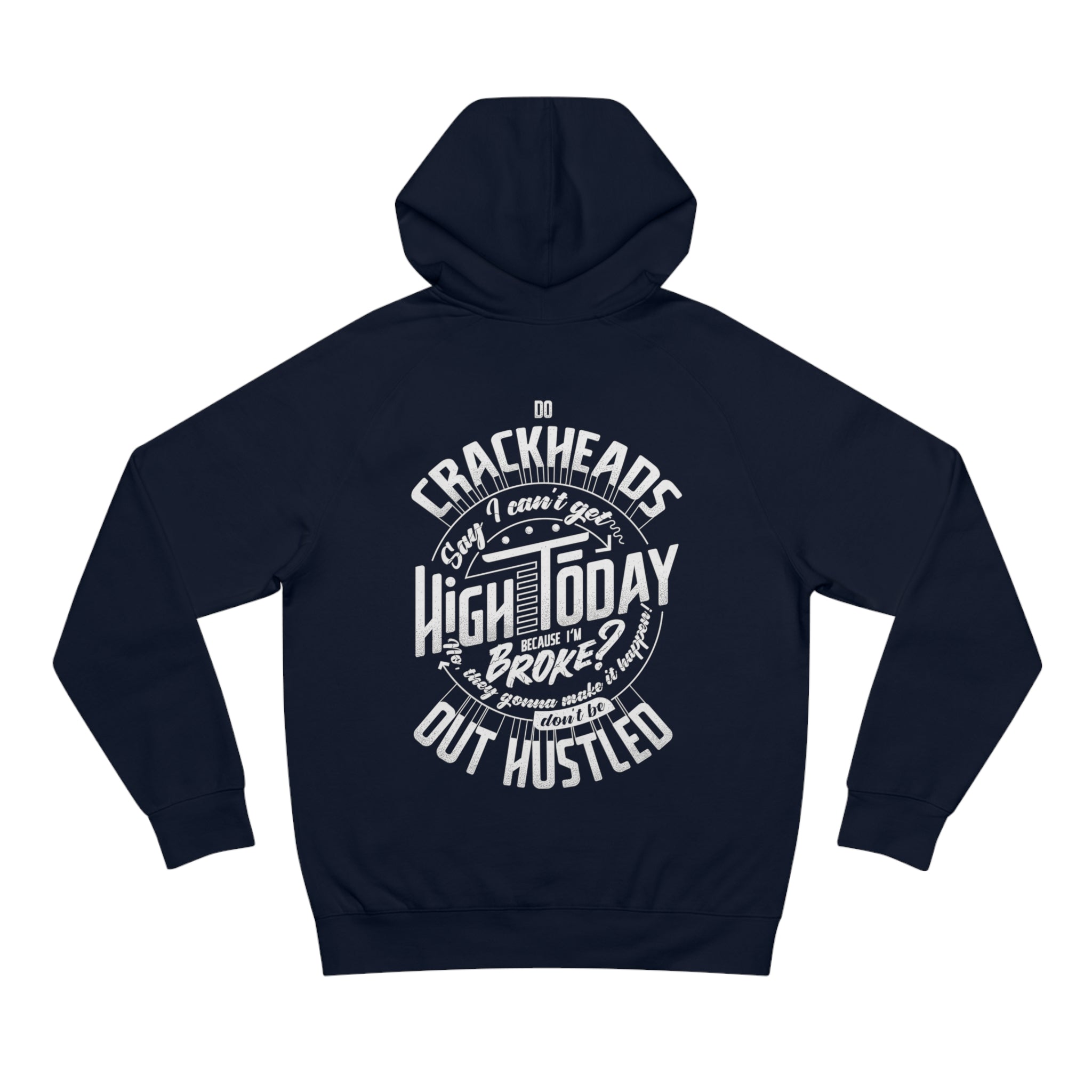 Crackheads Make it Happen Don't Be out Hustled Men's Hoodie