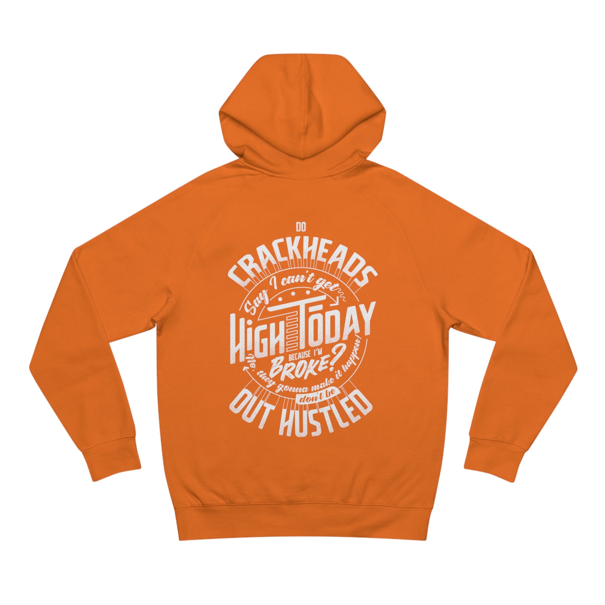 Crackheads Make it Happen Don't Be out Hustled Men's Hoodie