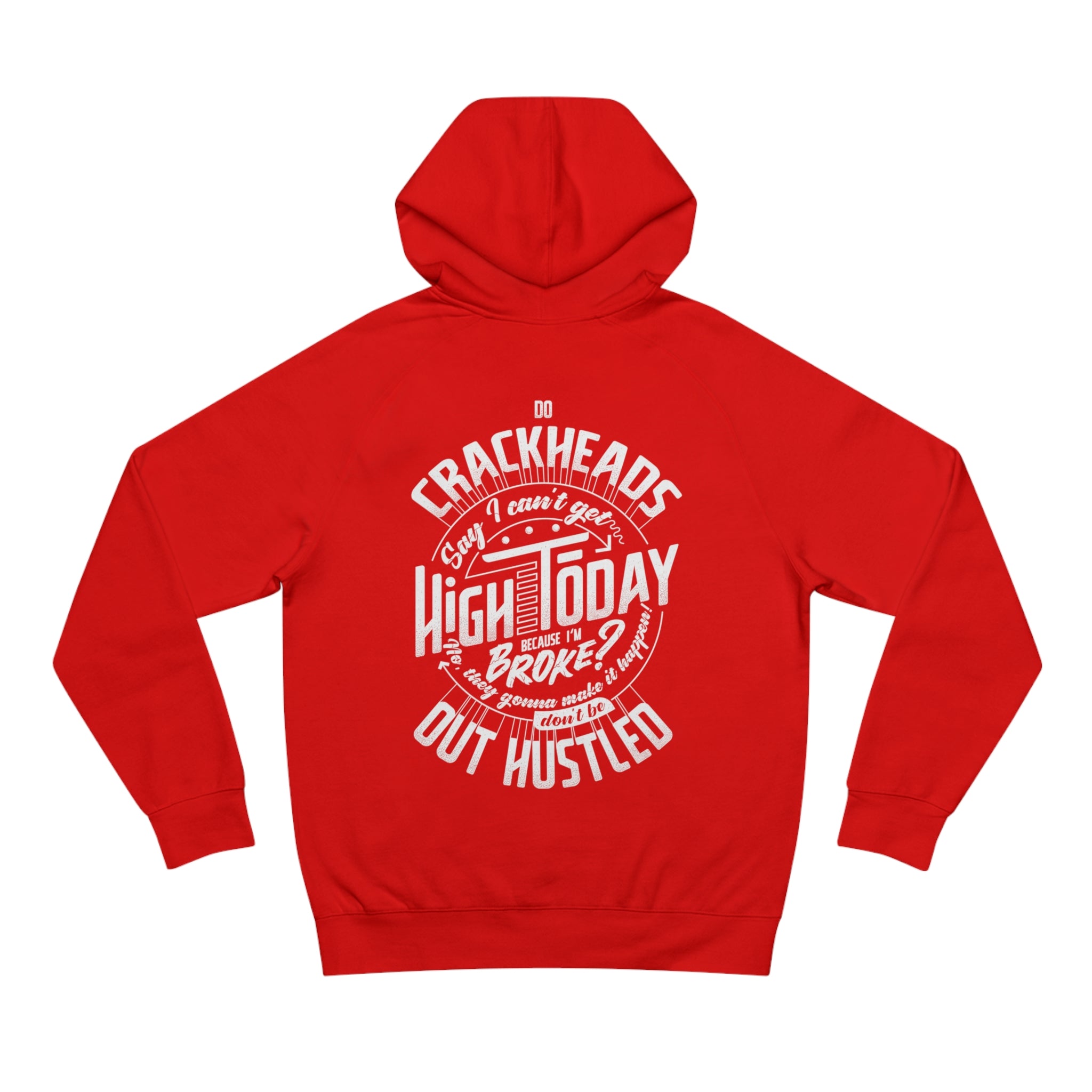 Crackheads Make it Happen Don't Be out Hustled Men's Hoodie